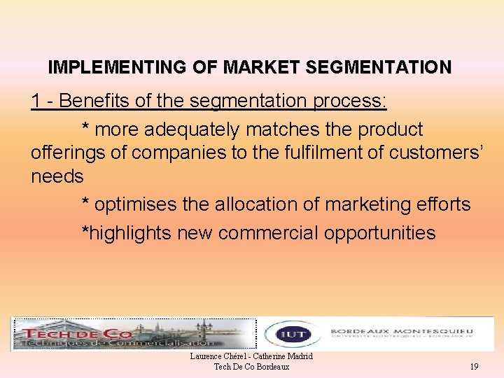 IMPLEMENTING OF MARKET SEGMENTATION 1 - Benefits of the segmentation process: * more adequately