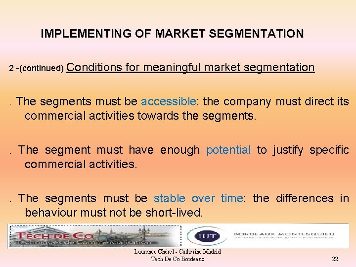 IMPLEMENTING OF MARKET SEGMENTATION 2 -(continued) Conditions for meaningful market segmentation . The segments