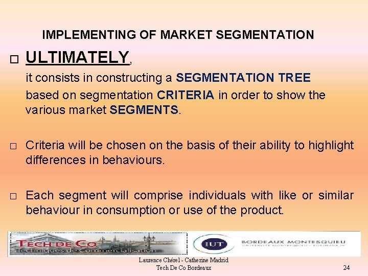IMPLEMENTING OF MARKET SEGMENTATION � ULTIMATELY, it consists in constructing a SEGMENTATION TREE based