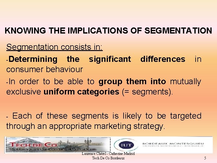 KNOWING THE IMPLICATIONS OF SEGMENTATION Segmentation consists in: -Determining the significant differences in consumer