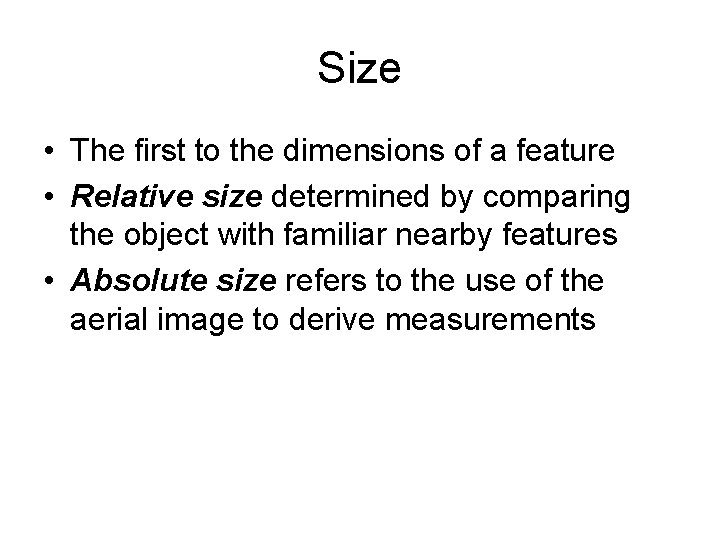 Size • The first to the dimensions of a feature • Relative size determined