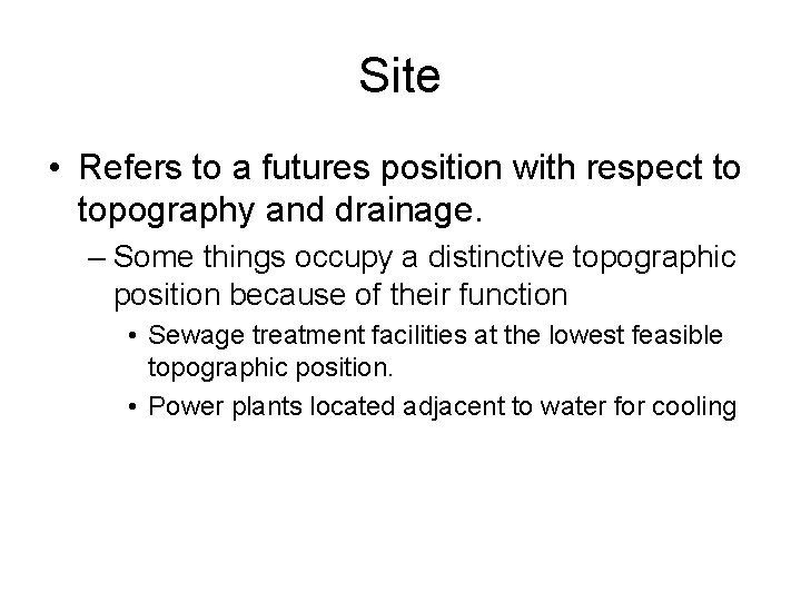 Site • Refers to a futures position with respect to topography and drainage. –