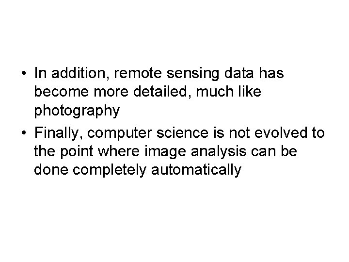  • In addition, remote sensing data has become more detailed, much like photography