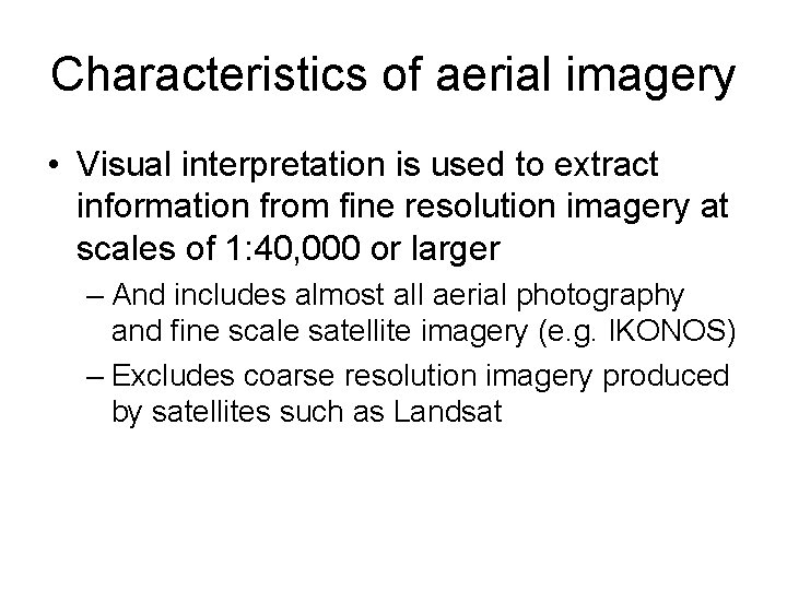 Characteristics of aerial imagery • Visual interpretation is used to extract information from fine