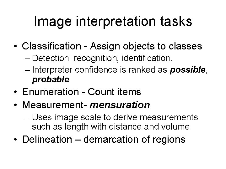 Image interpretation tasks • Classification - Assign objects to classes – Detection, recognition, identification.