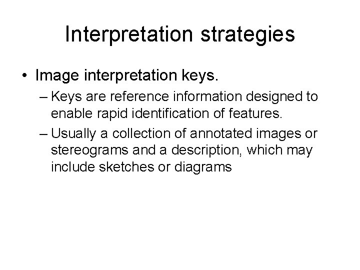 Interpretation strategies • Image interpretation keys. – Keys are reference information designed to enable