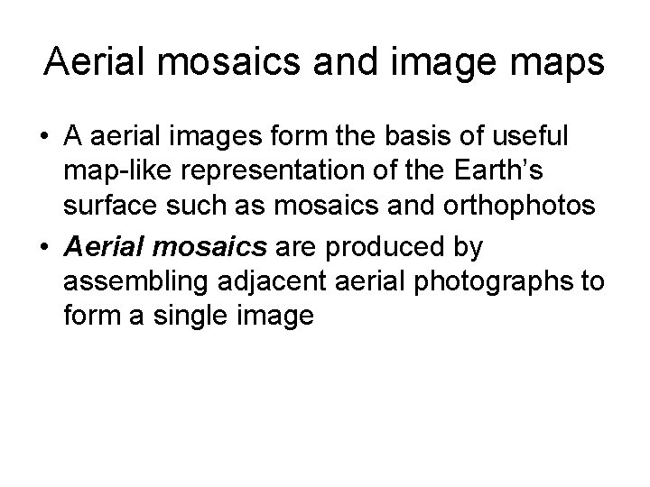 Aerial mosaics and image maps • A aerial images form the basis of useful