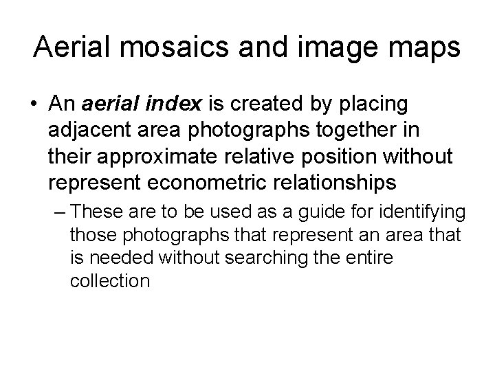Aerial mosaics and image maps • An aerial index is created by placing adjacent
