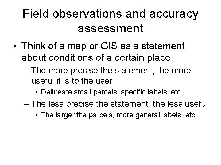 Field observations and accuracy assessment • Think of a map or GIS as a