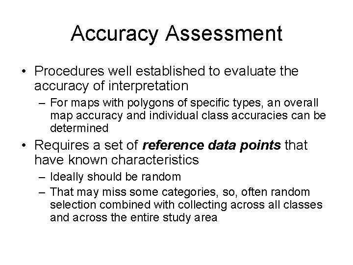 Accuracy Assessment • Procedures well established to evaluate the accuracy of interpretation – For