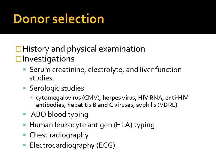 Donor selection �History and physical examination �Investigations Serum creatinine, electrolyte, and liver function studies.