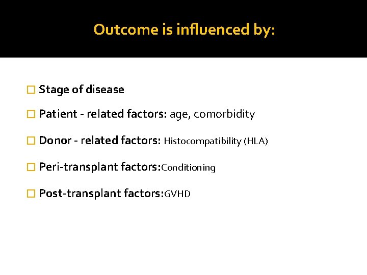 Outcome is influenced by: � Stage of disease � Patient - related factors: age,