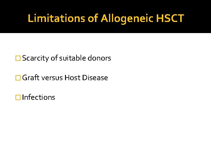 Limitations of Allogeneic HSCT � Scarcity of suitable donors � Graft versus Host Disease