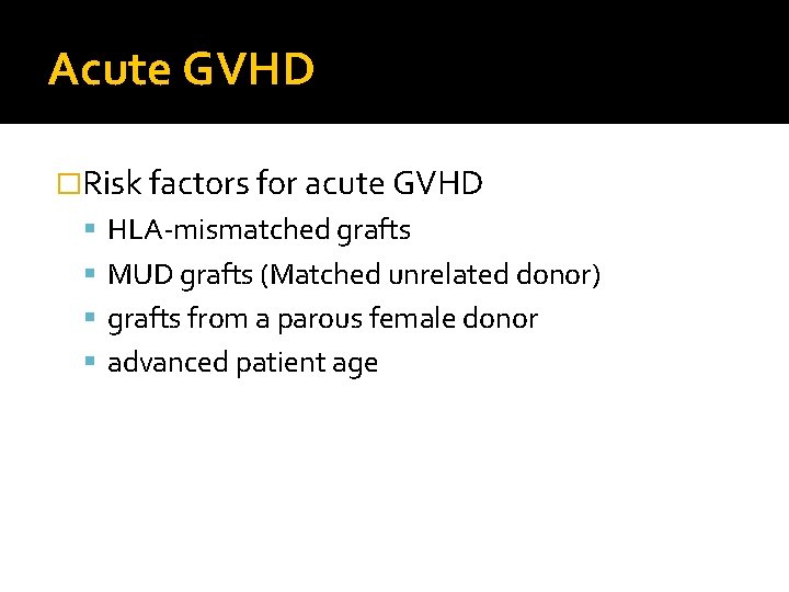 Acute GVHD �Risk factors for acute GVHD HLA-mismatched grafts MUD grafts (Matched unrelated donor)