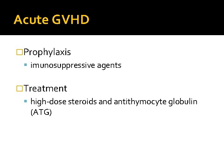 Acute GVHD �Prophylaxis imunosuppressive agents �Treatment high-dose steroids and antithymocyte globulin (ATG) 