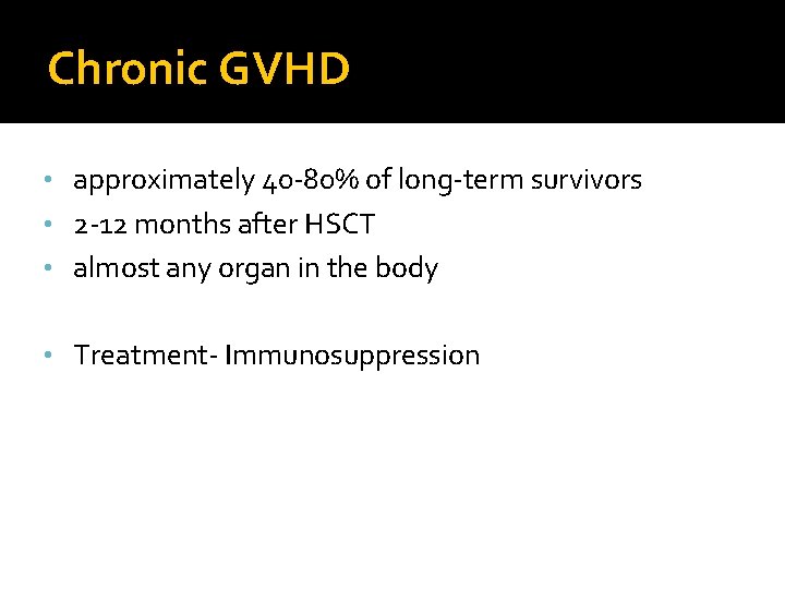 Chronic GVHD • approximately 40 -80% of long-term survivors • 2 -12 months after
