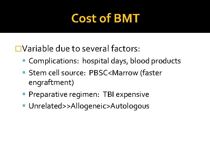 Cost of BMT �Variable due to several factors: Complications: hospital days, blood products Stem