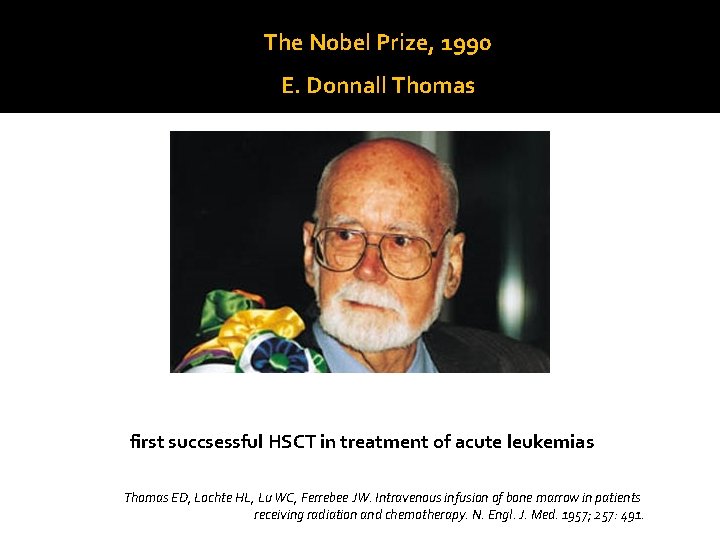 The Nobel Prize, 1990 E. Donnall Thomas first succsessful HSCT in treatment of acute