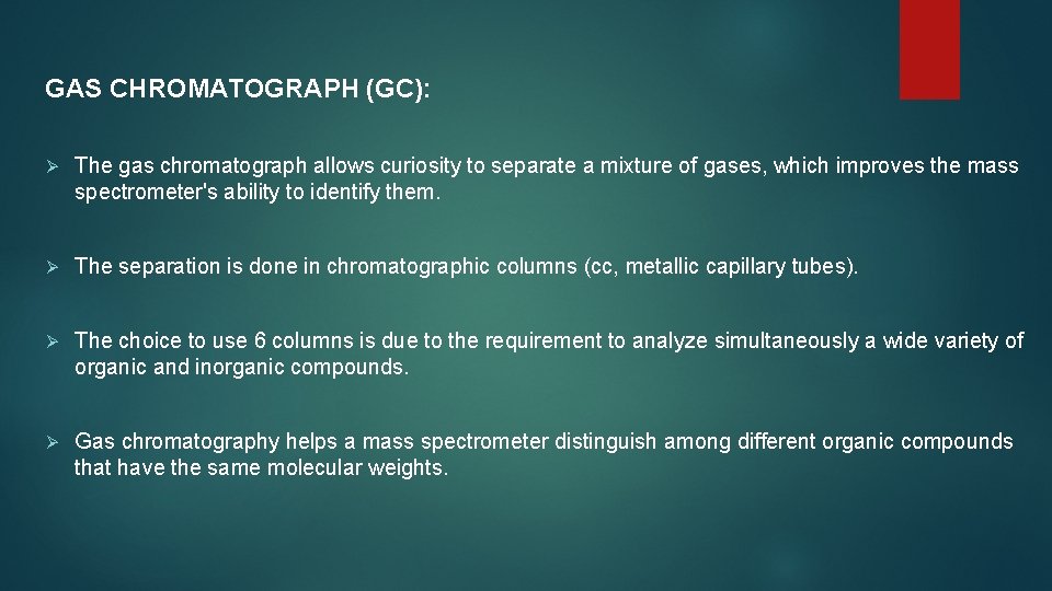 GAS CHROMATOGRAPH (GC): Ø The gas chromatograph allows curiosity to separate a mixture of