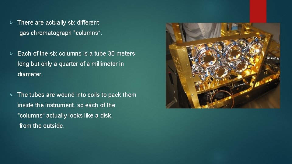 Ø There actually six different gas chromatograph "columns“. Ø Each of the six columns