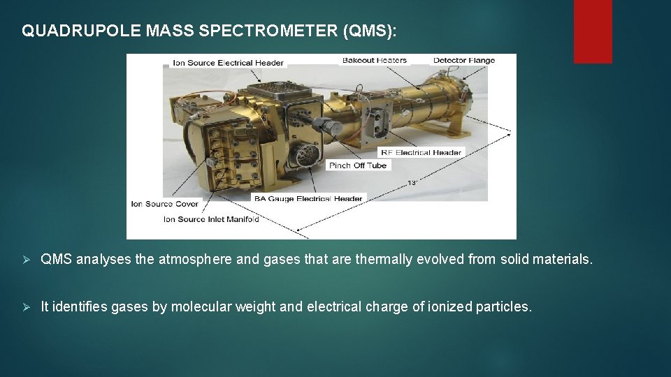 QUADRUPOLE MASS SPECTROMETER (QMS): Ø QMS analyses the atmosphere and gases that are thermally