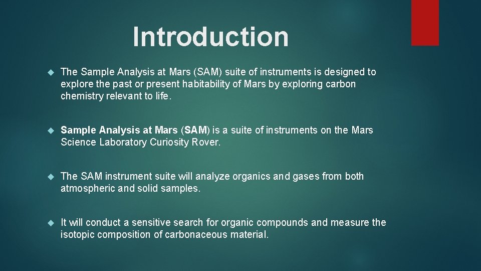 Introduction The Sample Analysis at Mars (SAM) suite of instruments is designed to explore