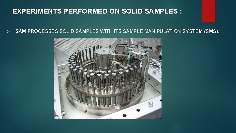 EXPERIMENTS PERFORMED ON SOLID SAMPLES : Ø SAM PROCESSES SOLID SAMPLES WITH ITS SAMPLE