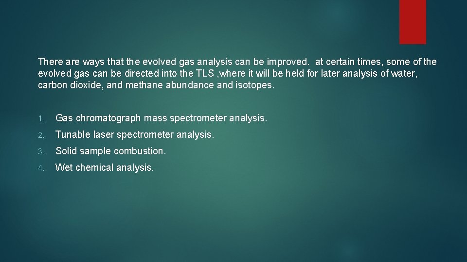 There are ways that the evolved gas analysis can be improved. at certain times,