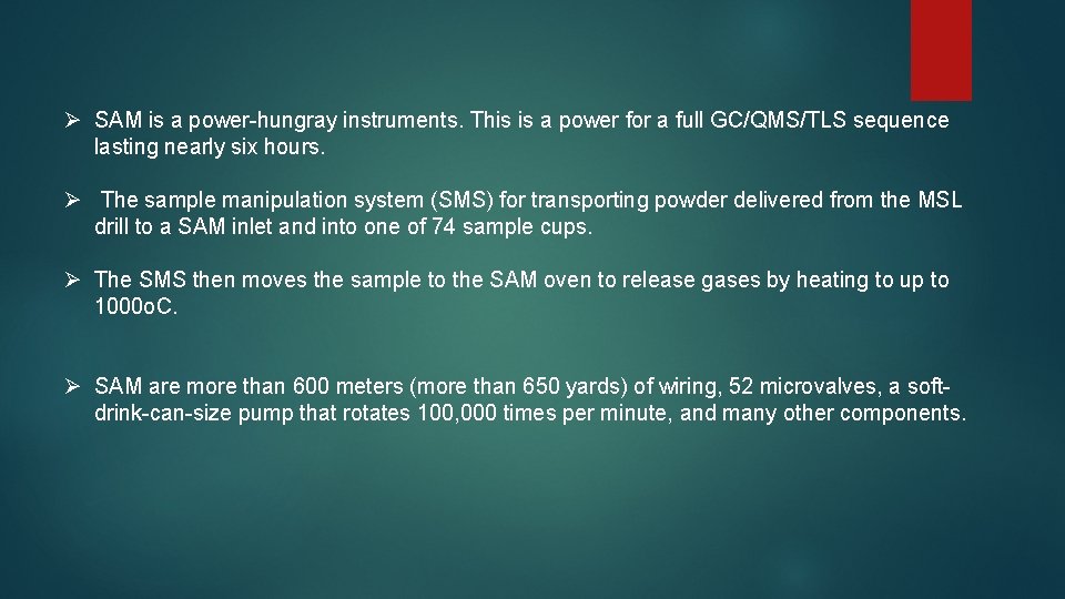 Ø SAM is a power-hungray instruments. This is a power for a full GC/QMS/TLS