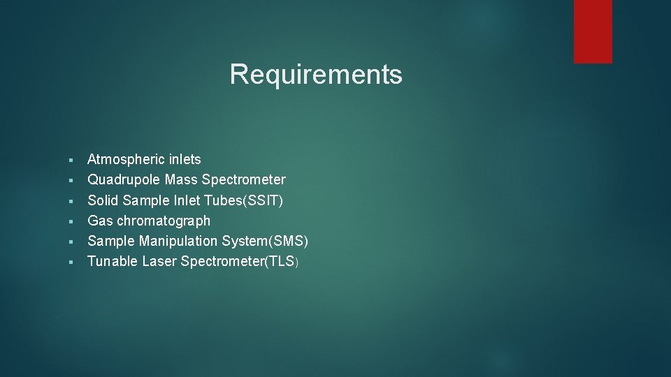 Requirements § § § Atmospheric inlets Quadrupole Mass Spectrometer Solid Sample Inlet Tubes(SSIT) Gas