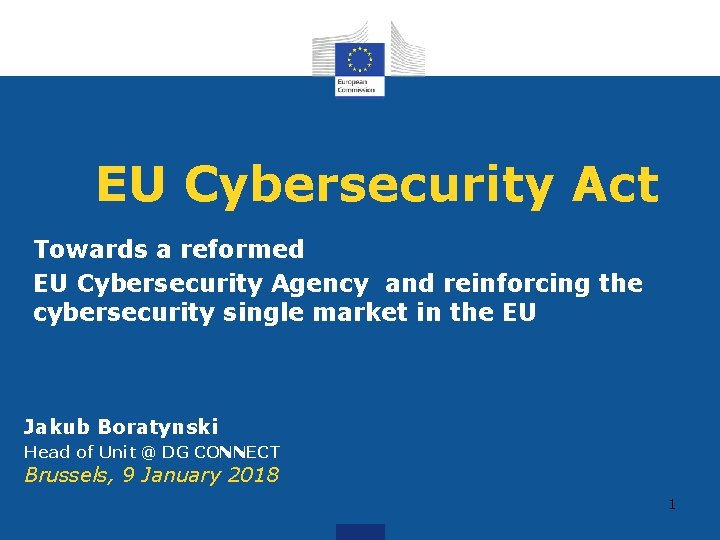 EU Cybersecurity Act Towards a reformed EU Cybersecurity Agency and reinforcing the cybersecurity single