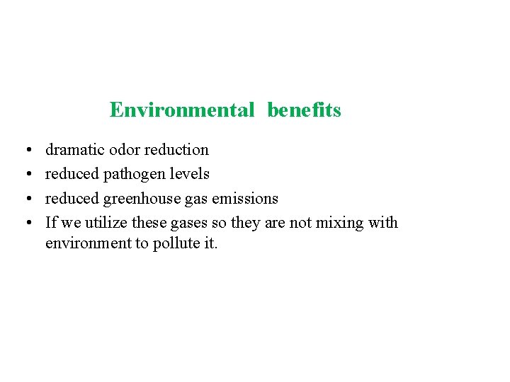 Environmental benefits • • dramatic odor reduction reduced pathogen levels reduced greenhouse gas emissions
