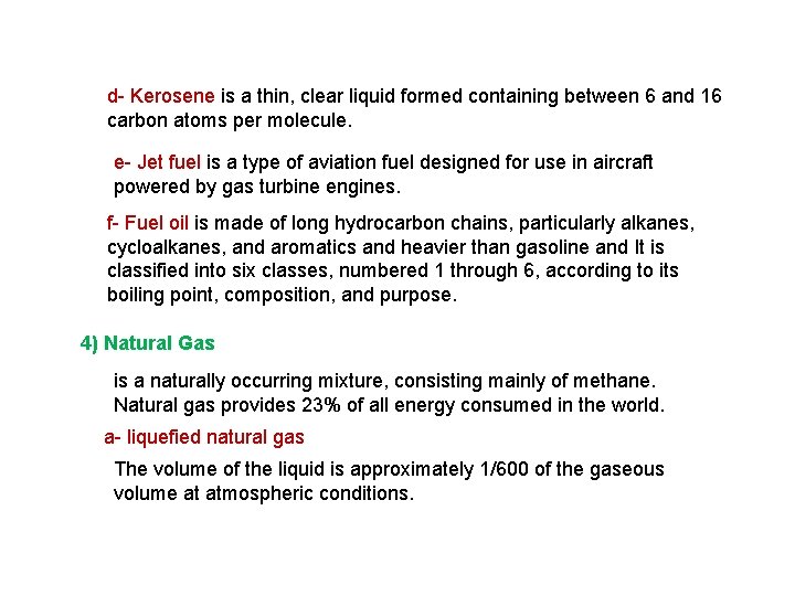 d- Kerosene is a thin, clear liquid formed containing between 6 and 16 carbon