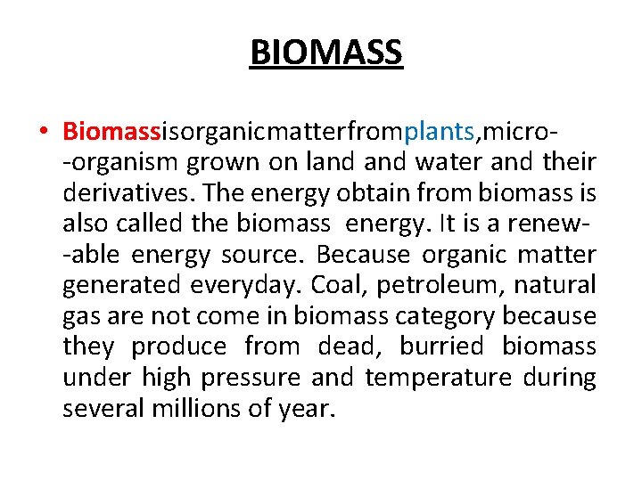 BIOMASS • Biomassis organic matter from plants, micro- -organism grown on land water and