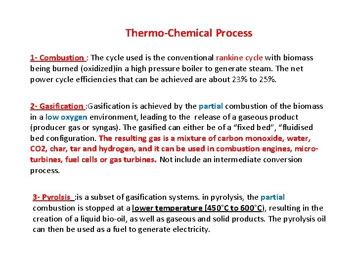Thermo-Chemical Process 1 - Combustion : The cycle used is the conventional rankine cycle