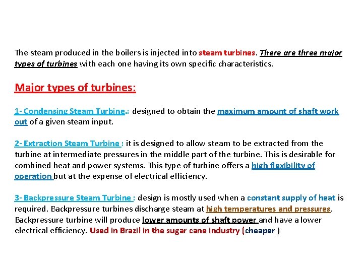 The steam produced in the boilers is injected into steam turbines. There are three