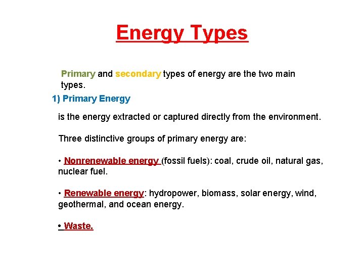 Energy Types Primary and secondary types of energy are the two main types. 1)