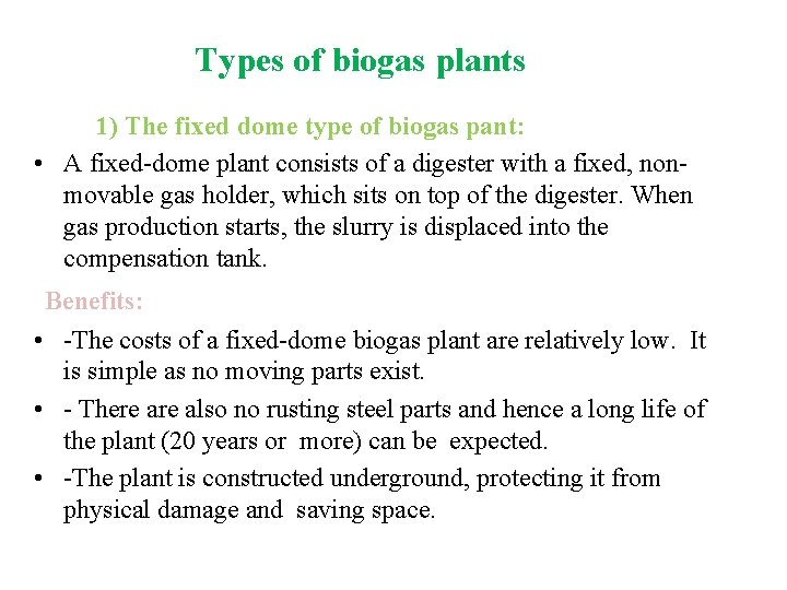Types of biogas plants 1) The fixed dome type of biogas pant: • A