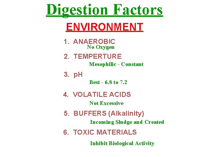 Digestion Factors ENVIRONMENT 1. ANAEROBIC No Oxygen 2. TEMPERTURE Mesophilic - Constant 3. p.