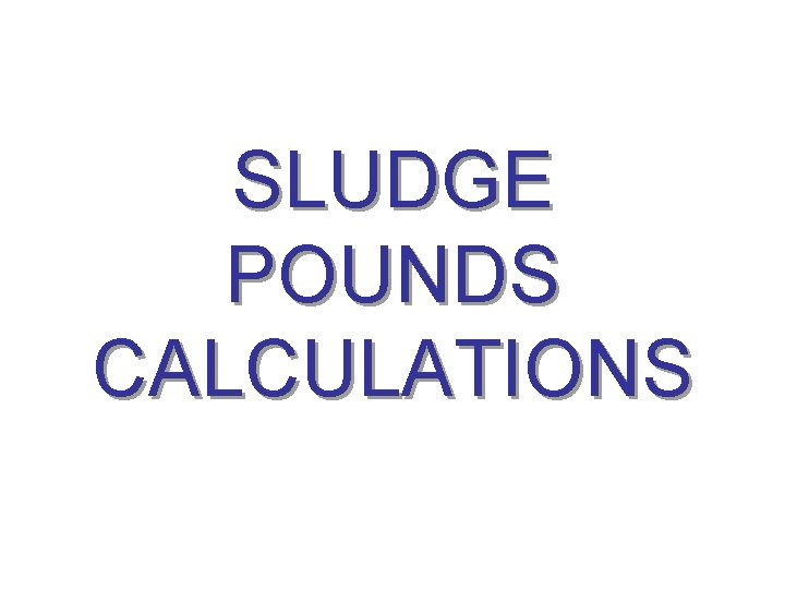 SLUDGE POUNDS CALCULATIONS 