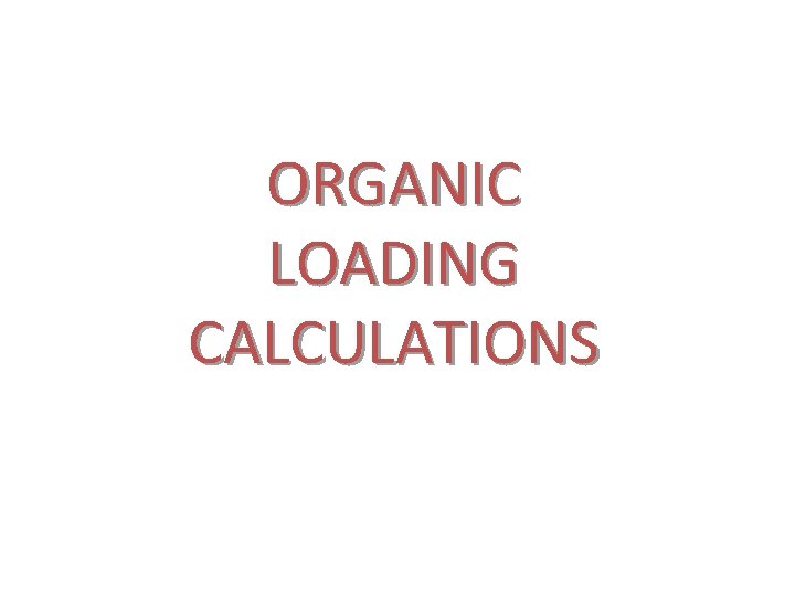 ORGANIC LOADING CALCULATIONS 