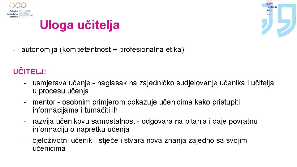 Uloga učitelja - autonomija (kompetentnost + profesionalna etika) UČITELJ: - usmjerava učenje - naglasak