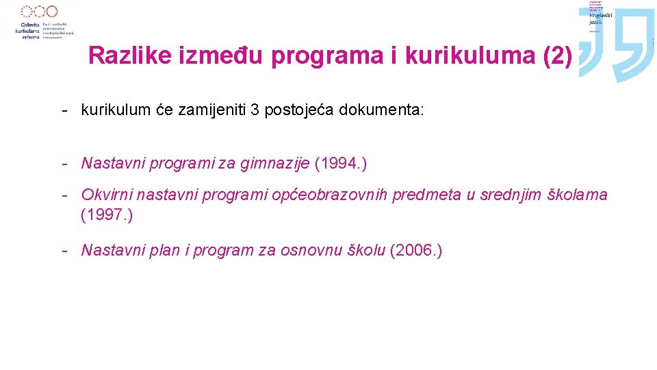 Razlike između programa i kurikuluma (2) - kurikulum će zamijeniti 3 postojeća dokumenta: -