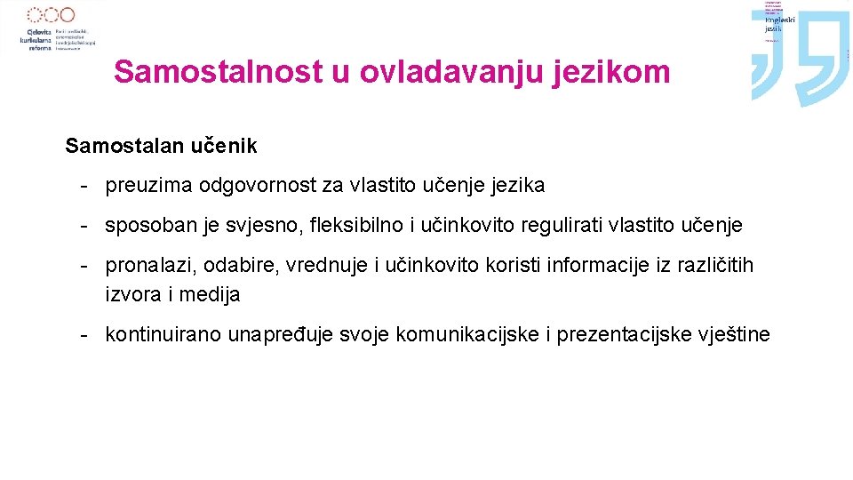 Samostalnost u ovladavanju jezikom Samostalan učenik - preuzima odgovornost za vlastito učenje jezika -