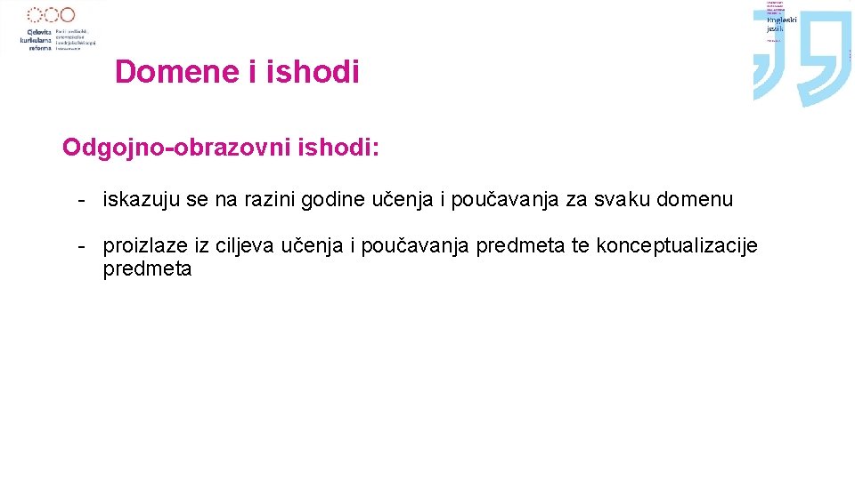 Domene i ishodi Odgojno-obrazovni ishodi: - iskazuju se na razini godine učenja i poučavanja