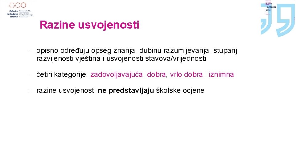 Razine usvojenosti - opisno određuju opseg znanja, dubinu razumijevanja, stupanj razvijenosti vještina i usvojenosti