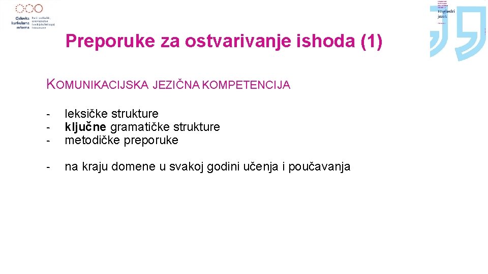 Preporuke za ostvarivanje ishoda (1) KOMUNIKACIJSKA JEZIČNA KOMPETENCIJA - leksičke strukture ključne gramatičke strukture