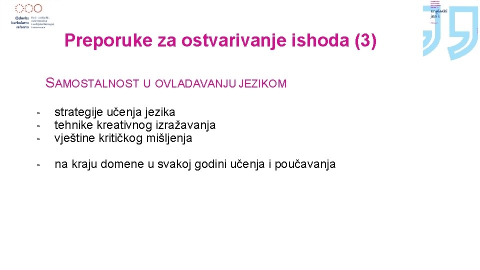 Preporuke za ostvarivanje ishoda (3) SAMOSTALNOST U OVLADAVANJU JEZIKOM - strategije učenja jezika tehnike