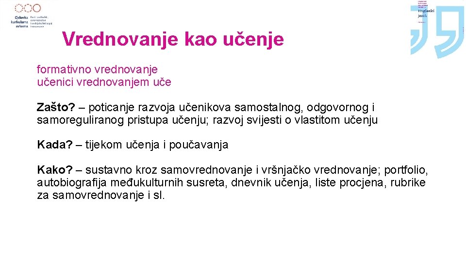 Vrednovanje kao učenje formativno vrednovanje učenici vrednovanjem uče Zašto? – poticanje razvoja učenikova samostalnog,