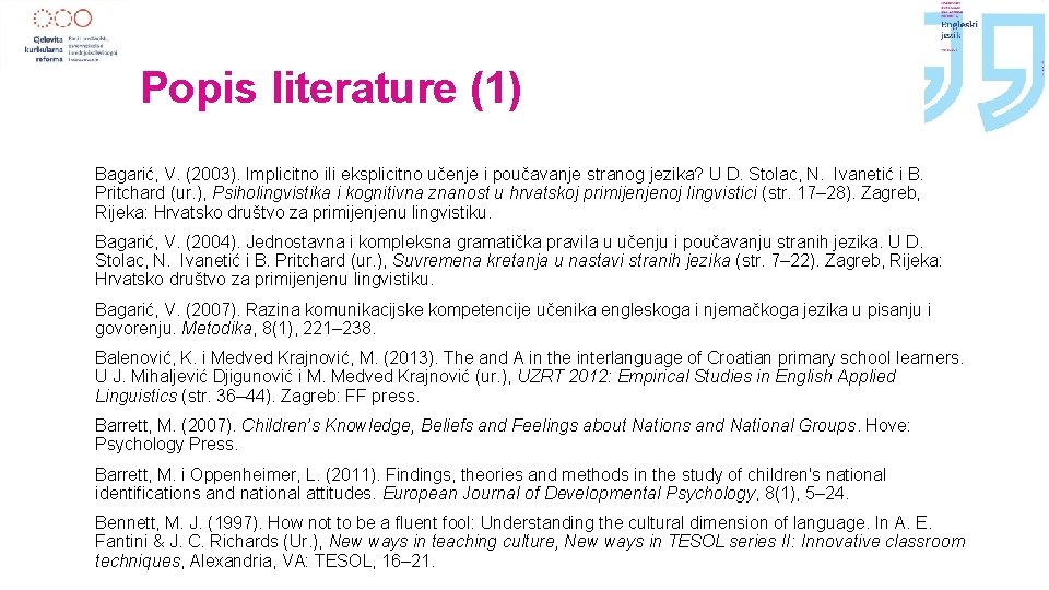 Popis literature (1) Bagarić, V. (2003). Implicitno ili eksplicitno učenje i poučavanje stranog jezika?